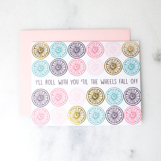 I'll Roll W/You Till The Wheels Fall Off Greeting Card