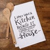 Dish Towel - I Only Have A Kitchen Because It Came