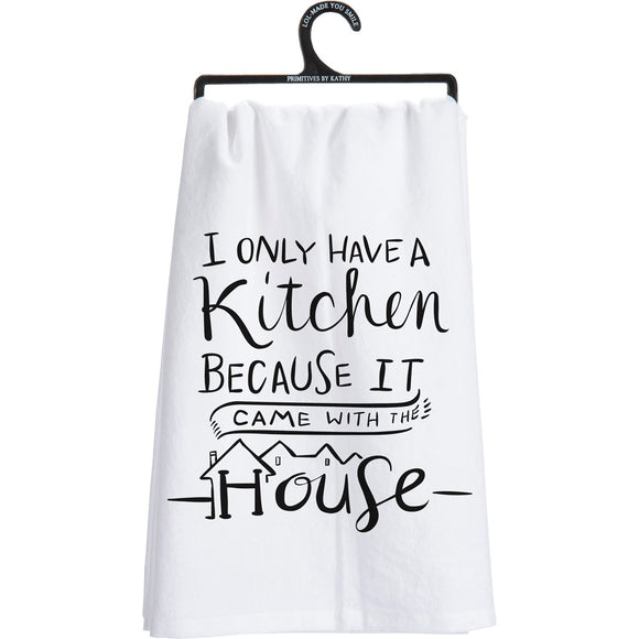 Dish Towel - I Only Have A Kitchen Because It Came